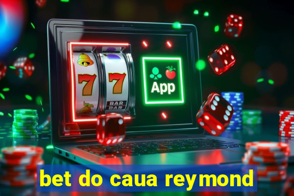 bet do caua reymond